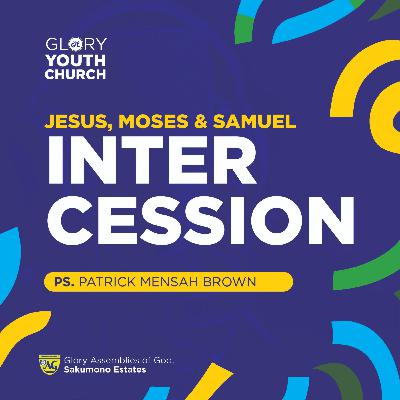 Jesus, Moses, Samuel- Intercession