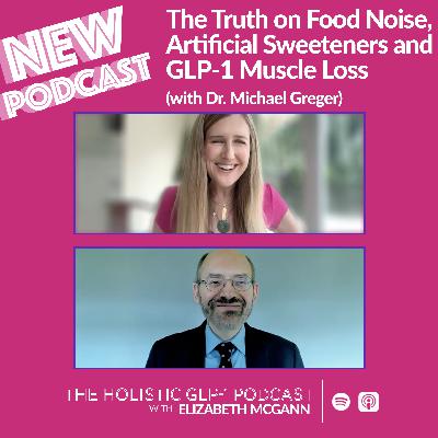 #51 - The Truth on Food Noise, Artificial Sweeteners and GLP-1 Muscle Loss (with Dr. Michael Greger)