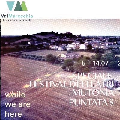 E8 Speciale Festival dei Teatri a Santarcangelo e Mutoids, arti contemporanee in Valmarecchia.