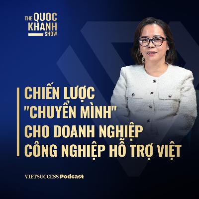 Duy Oanh, PGĐ. CSID |Chiến lược "chuyển mình" cho doanh nghiệp công nghiệp hỗ trợ Việt | TQKS #117