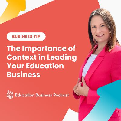 Tip: The Importance of Context in Leading Your Education Business