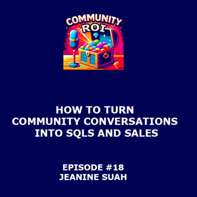 How to Turn Community Conversations Into SQLs and Sales | Community ROI with Jeanine Suah