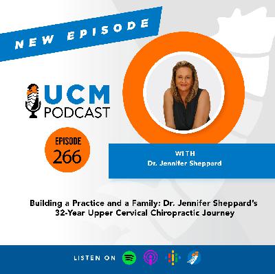 UCM 266: Building a Practice and a Family: Dr. Jennifer Sheppard’s 32-Year Upper Cervical Chiropractic Journey