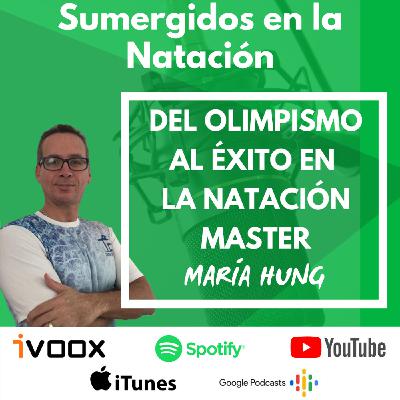 Entrevista a María Hung “Del Olimpismo al éxito en la natación master” EP 28
