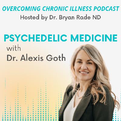 "Psychedelic Medicine" with Dr. Alexis Goth "Psychedelic Medicine" with Dr. Alexis Goth