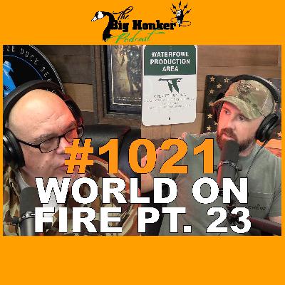 Episode #1021: World on Fire pt. 23
