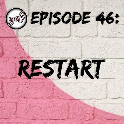 EP46: Restart EP46: Restart