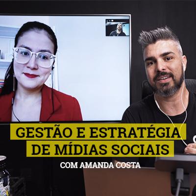 #07 - Gestão e Estratégia de Mídias Sociais Com Amanda Costa #07 - Gestão e Estratégia de Mídias Sociais Com Amanda Costa