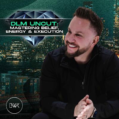 DLM Uncut: Mastering Belief, Energy & Execution DLM Uncut: Mastering Belief, Energy & Execution