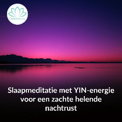 #026 | Slaapmeditatie met YIN-energie voor een zachte helende nachtrust