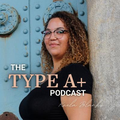 The Type A+ Intersection of Anxiety, ADHD, Overachieving and Burnout with Kaela Blanks The Type A+ Intersection of Anxiety, ADHD, Overachieving and Burnout with Kaela Blanks