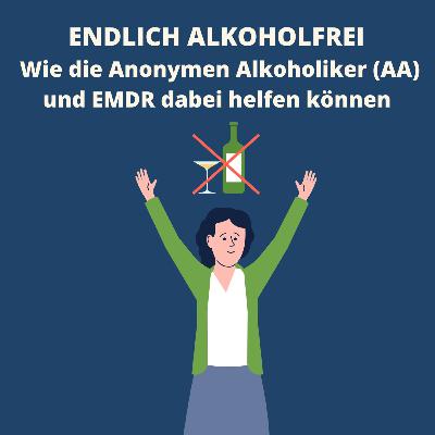 #48 Endlich Alkoholfrei: Wie die Anonymen Alkoholikern und EMDR dabei helfen können