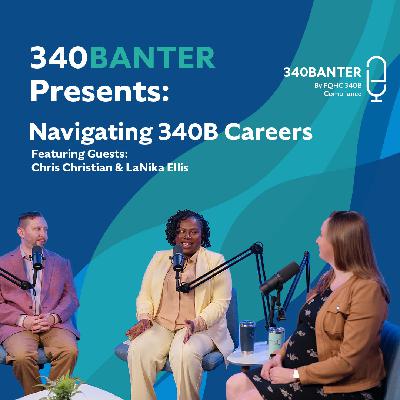 Navigating 340B Careers | Personal Journeys with Chris Christian & LaNika Ellis | 340Banter Ep. 13