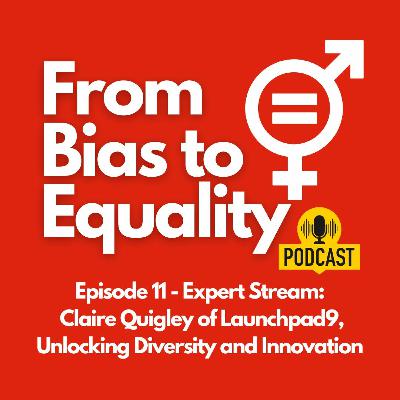 Expert Stream: Claire Quigley of Launchpad9, Unlocking Diversity and Innovation