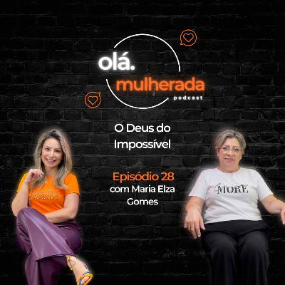 O Deus do Impossível | com Maria Elza Gomes