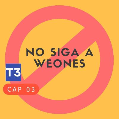 t3 cap 03. No siga a meones #puisss
