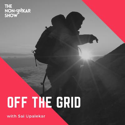 Off the Grid with Sai Upalekar