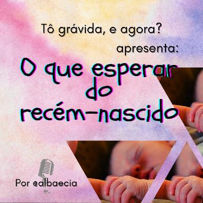 O que esperar do recém-nascido
