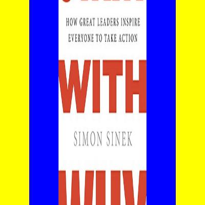 ^DOWNLOAD [PDF] Start with Why How Great Leaders Inspire Everyone to Take Action Download free eBook