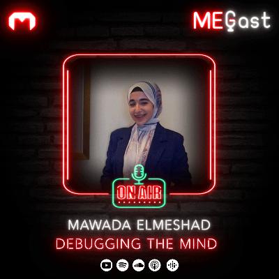 Debugging the mind with Eng. Mawadah Elmashad | MEGast Debugging the mind with Eng. Mawadah Elmashad | MEGast