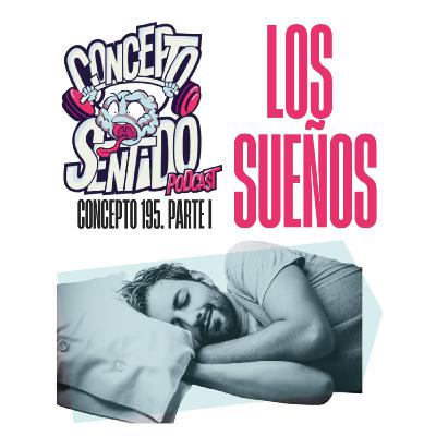 Concepto 195 | LOS SUEÑOS (Parte 1) Concepto 195 | LOS SUEÑOS (Parte 1)