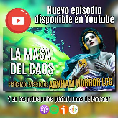 1x6 La masa del caos, evento multiépico de Arkham Horror LCG en Granollers, Barcelona | Primigenio