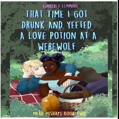 Download PDFBOOKS That Time I Got Drunk and Yeeted a Love Potion at a Werewolf (Mead Mishaps, #2) by Kimberly Lemming