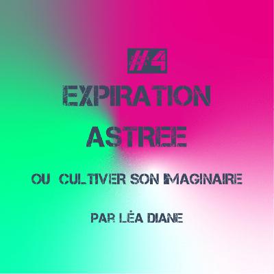 #4. Astrée ou Cultiver son imaginaire (Expiration)