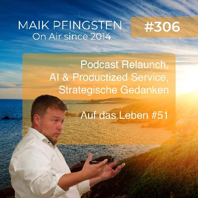 Podcast Relaunch, AI & Productized Service, Strategische Gedanken zur Zukunft - Auf das Leben #51 Podcast Relaunch, AI & Productized Service, Strategische Gedanken zur Zukunft - Auf das Leben #51