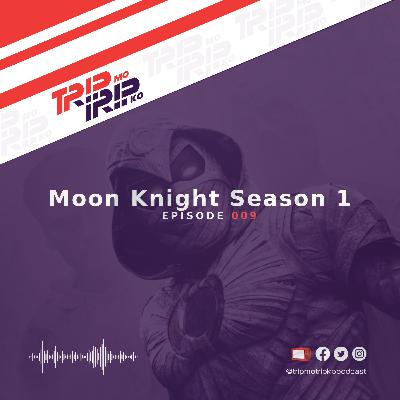 Trip Mo, Trip Ko: Moon Knight Season 1