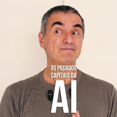 os Pecados Capitais da AI