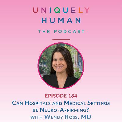Can Hospitals and Medical Settings be Neuro-Affirming? - With Wendy Ross, MD