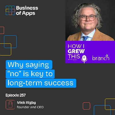 #257: Why saying “no” Is key to long-term success with Mick Rigby, founder and CEO of Yodel Mobile - by Branch