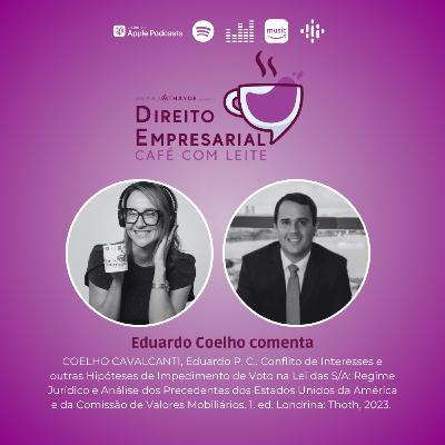 EP#225: COELHO CAVALCANTI, Eduardo P. C.. Conflito de Interesses e outras Hipóteses de Impedimento de Voto na Lei das S/A: Regime Jurídico e Análise dos Precedentes dos EUA e da CVM EP#225: COELHO CAVALCANTI, Eduardo P. C.. Conflito de Interesses e outras Hipóteses de Impedimento de Voto na Lei das S/A: Regime Jurídico e Análise dos Precedentes dos EUA e da CVM