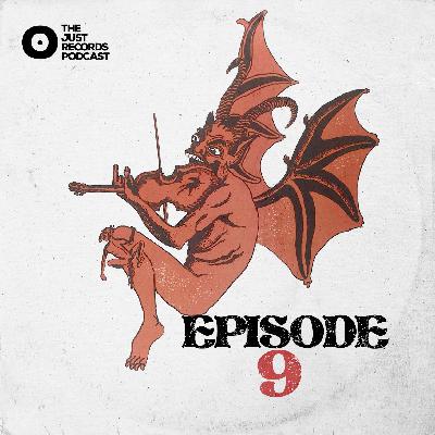 THE JUST RECORDS PODCAST: EPISODE 9 THE JUST RECORDS PODCAST: EPISODE 9
