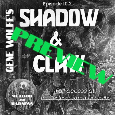 [PREVIEW] Ep. 10.2 - The MADNESS of Gene Wolfe’s SHADOW & CLAW