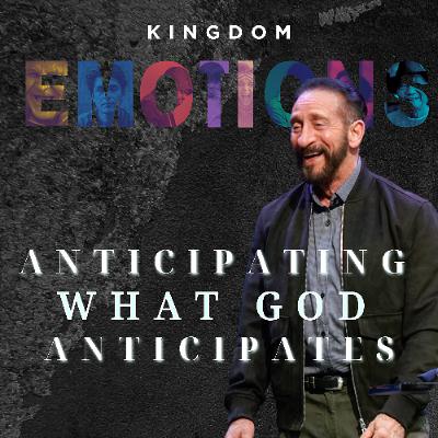 Anticipating What God Anticipates | Kingdom Emotions | Pastor Randy Goldenberg