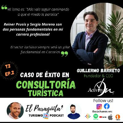 T2 Ep.2: Consultoría turística, caso de éxito. Guillermo Barreto