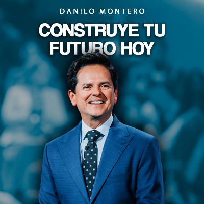 CONSTRUYE TU FUTURO HOY - Danilo Montero | Prédicas Cristianas 2026