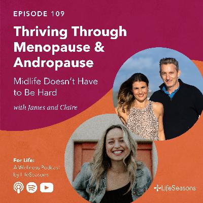 #109 Thriving Through Menopause and Andropause: Midlife Doesn’t Have to Be Hard #109 Thriving Through Menopause and Andropause: Midlife Doesn’t Have to Be Hard
