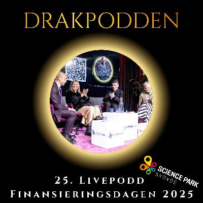 25. Drakpodden LIVE på Finansieringsdagen 2025 – hos Science Park Skövde!