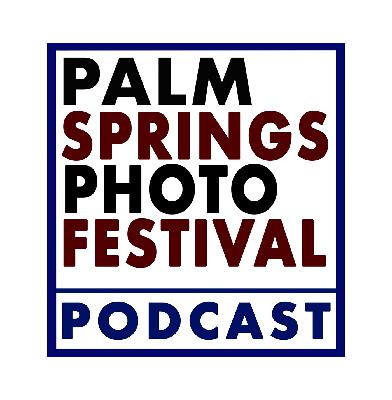 Palm Springs Photo Festival Podcast # EIGHT