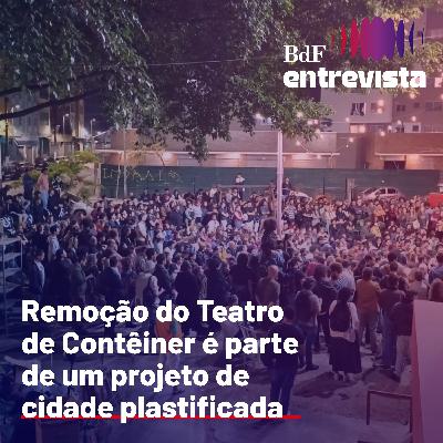 #323 - Remoção do Teatro de Contêiner é parte de um projeto de cidade plastificada - Marcos Felipe