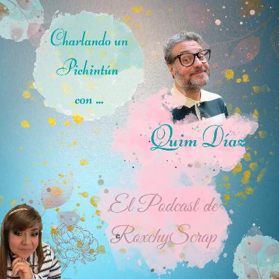Charlando un pichin... con Quim Díaz de Coses D´Scrap