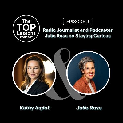 Radio Journalist and Podcaster Julie Rose on Staying Curious
