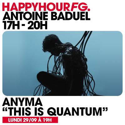 HAPPY HOUR FG AVEC ANTOINE BADUEL. L'INTERVIEW : ANYMA