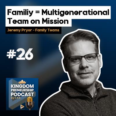#26 Wie aus Familie ein multigenerationales Team auf einer Mission wird | Jeremy Pryor | 🎙️ Podcast #26 Wie aus Familie ein multigenerationales Team auf einer Mission wird | Jeremy Pryor | 🎙️ Podcast