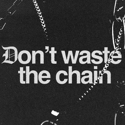 "Don't waste the chains" - Pastor Cliff "Don't waste the chains" - Pastor Cliff