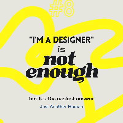 #8 "I'm a Designer" Isn't enough, but It's the easiest answer