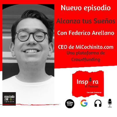 E.35 Alcanza tus Sueños con Fede Arellano CEO de MiCochinito.com